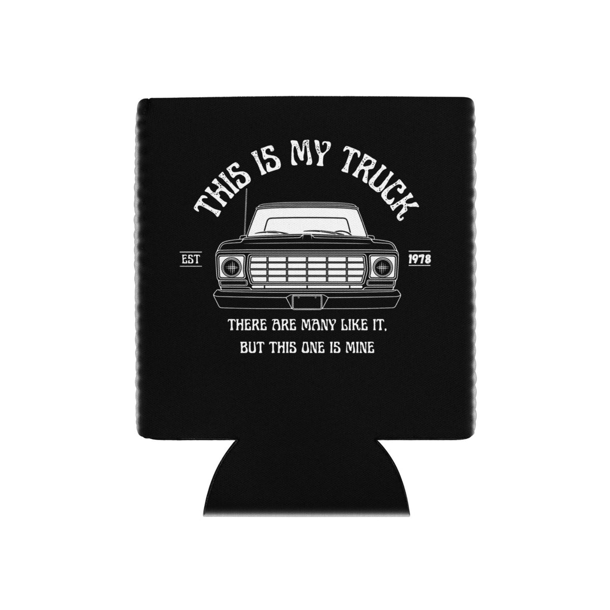 1978 This Is My Truck - 12 oz Can Cooler - 1973–1979 Ford Dentside truck gear – Body By Highboy